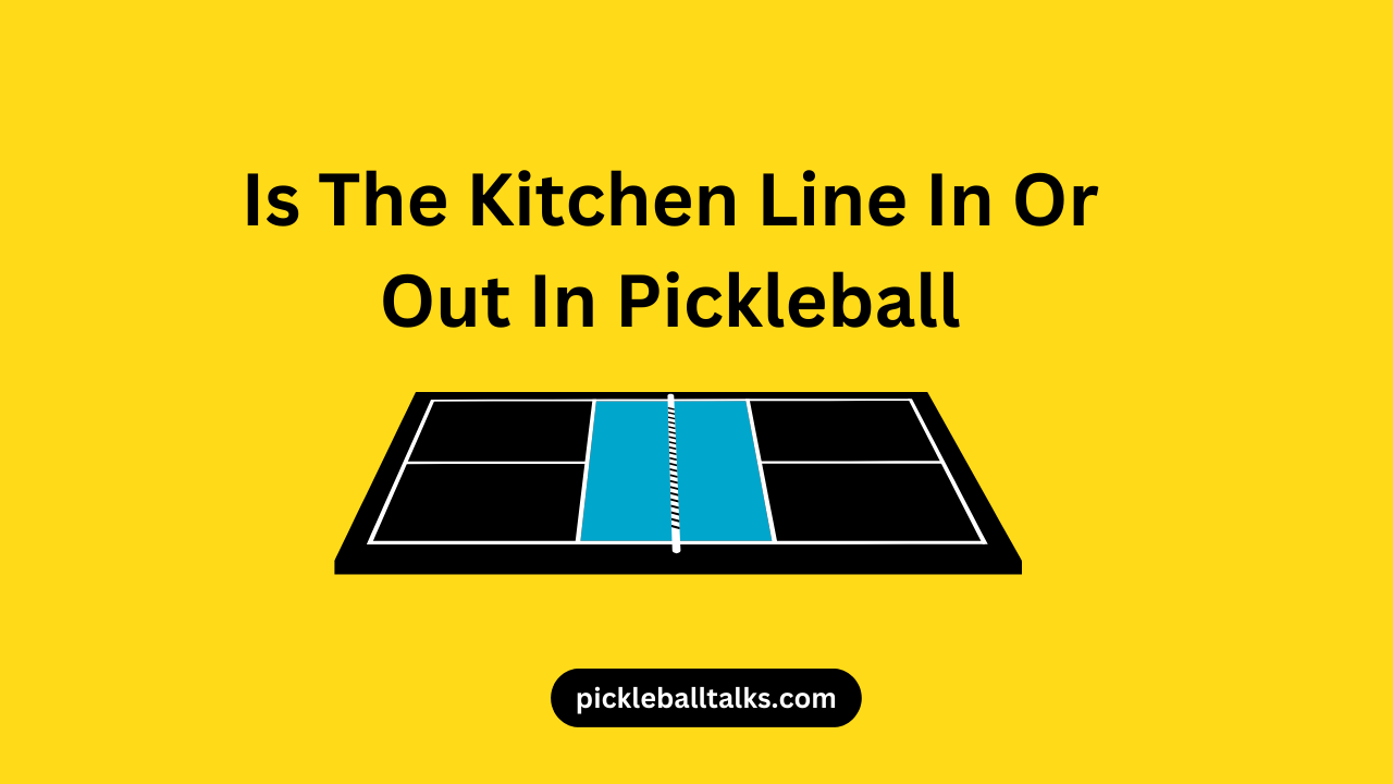 Is The Kitchen Line In Or Out In Pickleball